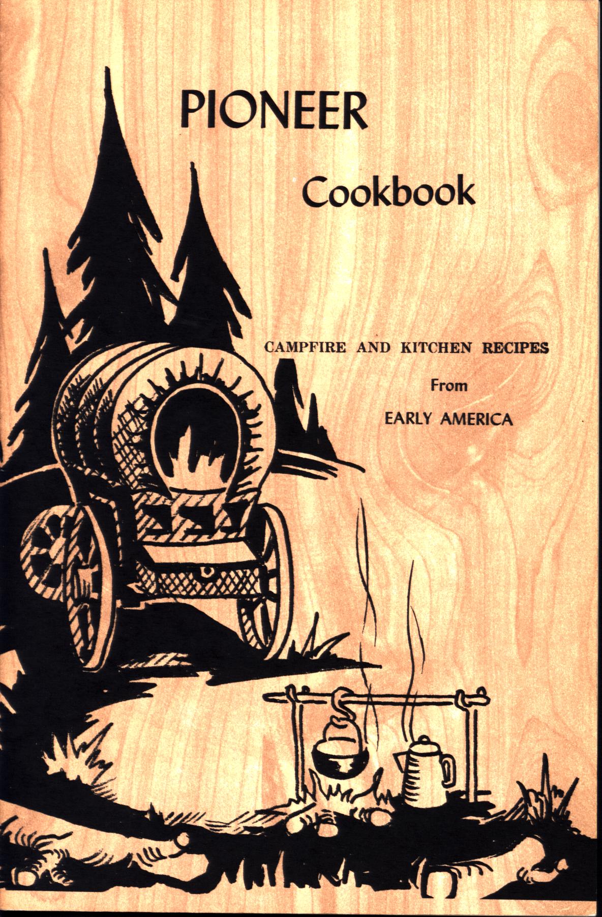 IONEER COOKBOOK: favorite campfire and kitchen recipes from early America. 